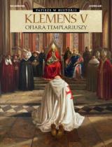 Papie�e w historii. Klemens V. Ofiara templariuszy